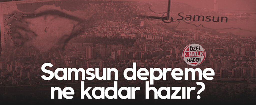 Samsun Depreme Ne Kadar Hazır?