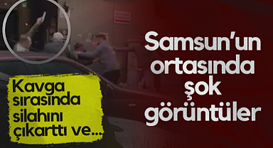 Samsun’un Ortasında Şok Görüntüler! Kavga Sırasında Silahını Çıkarttı Ve...