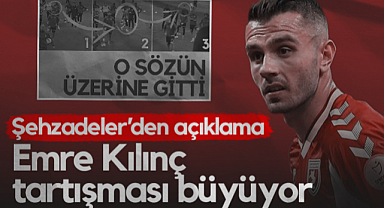 Samsunspor'da Emre Kılınç Tartışması Büyüyor! Şehzadeler’den Açıklama...