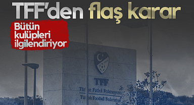 TFF'den Flaş Karar! Bütün Kulüpleri İlgilendiriyor...
