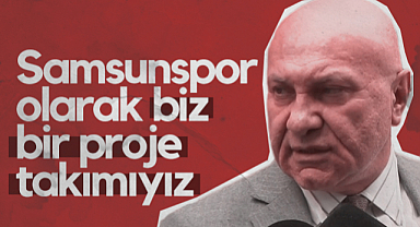 Yüksel Yıldırım: Samsunspor Olarak Biz Bir Proje Takımıyız