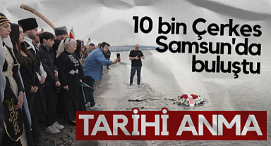 10 Bin Çerkes Samsun'da Buluştu: Çerkes Sürgünü 161. Yılında Anıldı