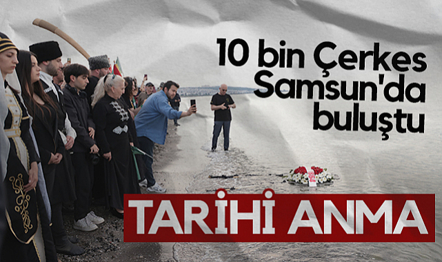 10 Bin Çerkes Samsun'da Buluştu: Çerkes Sürgünü 161. Yılında Anıldı