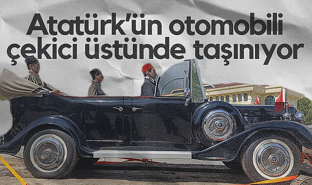 Atatürk’ün Otomobili Çekici Üstünde Taşınıyor