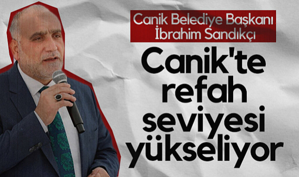 Canik Belediye Başkanı İbrahim Sandıkçı: Canik'te Refah Seviyesi Yükseliyor