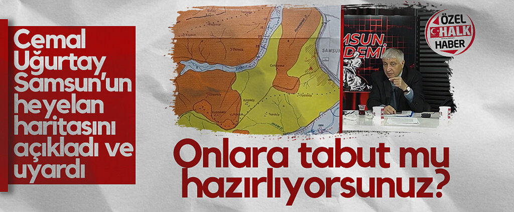 Cemal Uğurtay Samsun'un Heyelan Haritasını Açıkladı ve Uyardı: Onlara Tabut mu Hazırlıyorsunuz?
