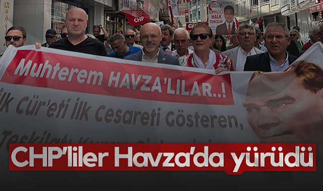 CHP’liler Havza’da 106 Yıllık Miras İçin Yürüdü