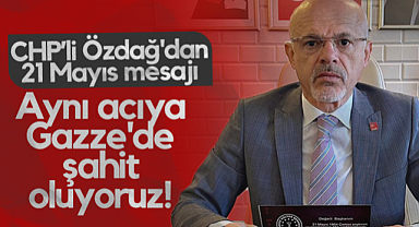 CHP Samsun İl Başkanı Mehmet Özdağ'dan 21 Mayıs Mesajı: Aynı Acıya Gazze'de Şahit Oluyoruz!