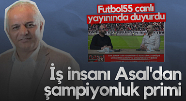 Futbol55 Canlı Yayınında Duyurdu: İş insanı Galip Asal'dan Şampiyonluk Primi