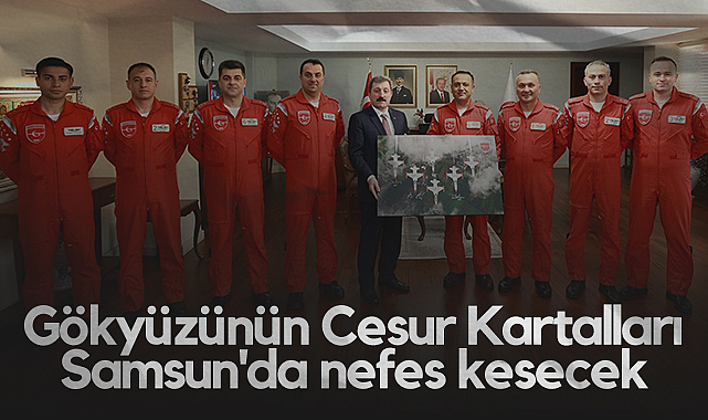 Gökyüzünün Cesur Kartalları Samsun'da Nefes Kesecek
