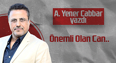 Hedef Halk Gazetesi Kurucusu ve Yayın Danışmanı A. Yener Cabbar: Önemli Olan Can..