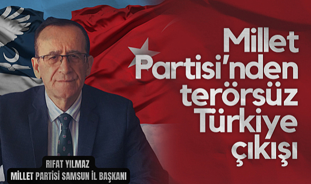 Millet Partisi Samsun İl Başkanı Rıfat Yılmaz'dan Terörsüz Türkiye Çıkışı
