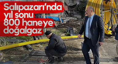 Salıpazarı’nda Yıl Sonu 800 Haneye Doğalgaz