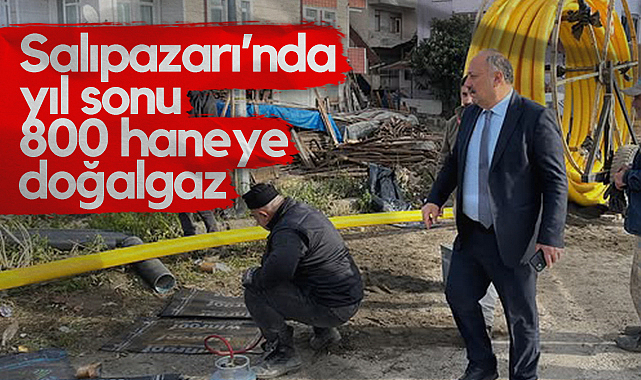 Salıpazarı'nda Yıl Sonu 800 Haneye Doğalgaz