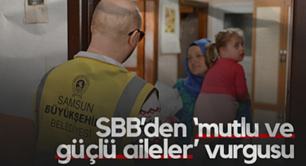 Samsun Büyükşehir Belediyesi’nden Aile Yılına Özel Sosyal Destek Atağı