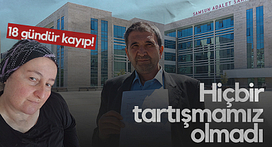 Samsun'da 18 Gündür Kayıp Eşi İçin Savcılığa Başvurdu: Hiçbir Tartışmamız Olmadı