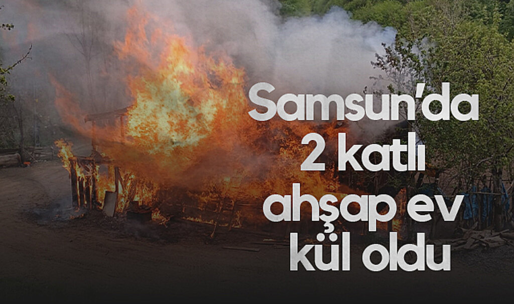Samsun’da 2 Katlı Ahşap Ev Kül Oldu