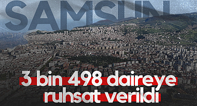 Samsun’da 3 Bin 498 Daireye Ruhsat Verildi