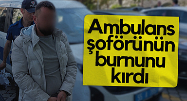 Samsun'da Ambulans Şoförünün Burnunu Kıran Şahıs Tutuklandı