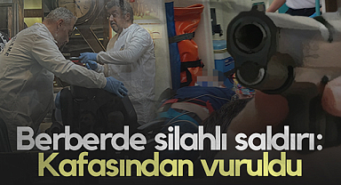 Samsun'da Berberde Silahlı Saldırı: Kafasından Vuruldu