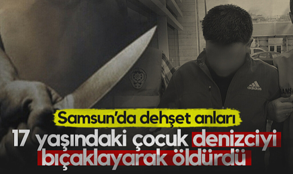 Samsun’da Dehşet Anları! 17 Yaşındaki Çocuk Denizciyi Bıçaklayarak Öldürdü...