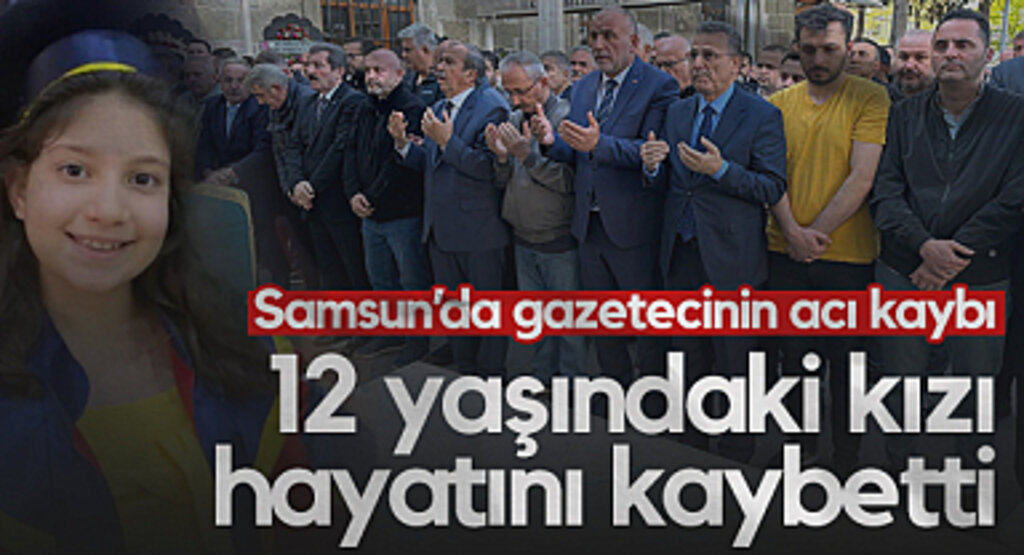 Samsun'da Gazetecinin Acı Kaybı: 12 Yaşındaki Kızı Hayatını Kaybetti
