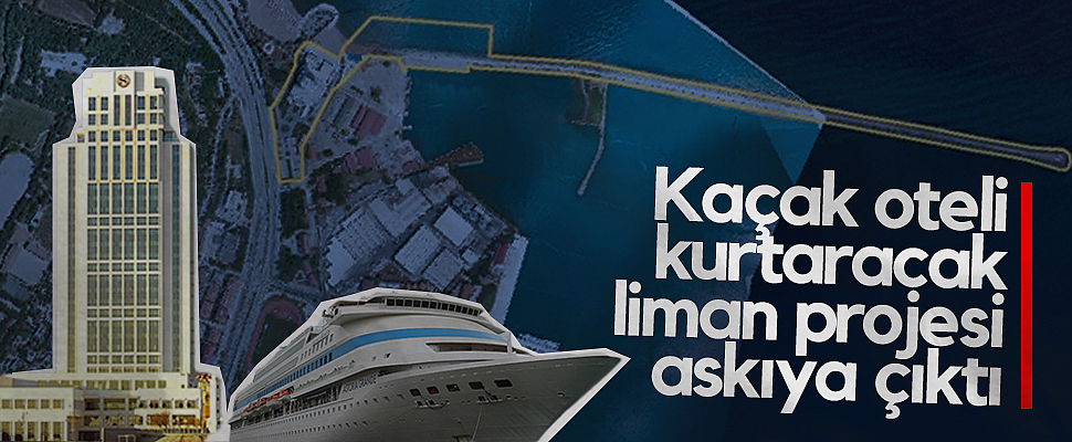 Samsun'da Kaçak Oteli Kurtaracak Liman Projesi Askıya Alındı