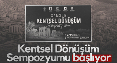 Samsun'da Kentsel Dönüşüm Sempozyumu Başlıyor