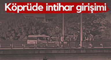 Samsun'da Köprüde İntihar Girişimi