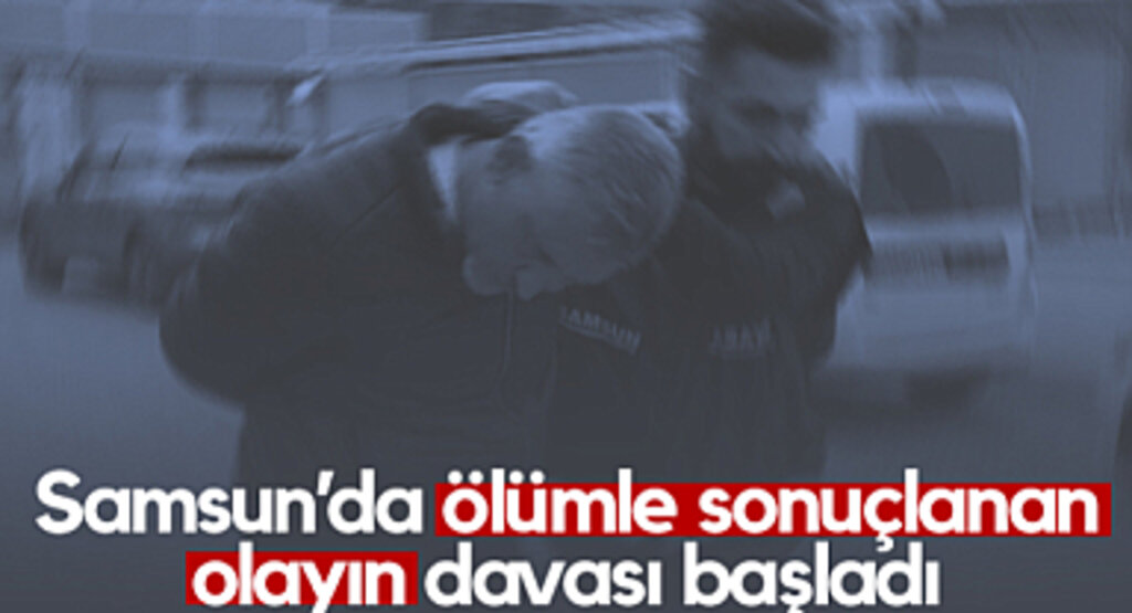 Samsun’da Ölümle Sonuçlanan Olayın Davası Başladı