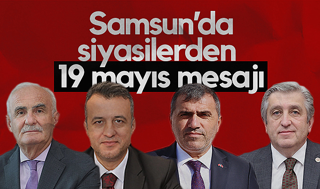 Samsun'da Siyasilerden 19 Mayıs Mesajı