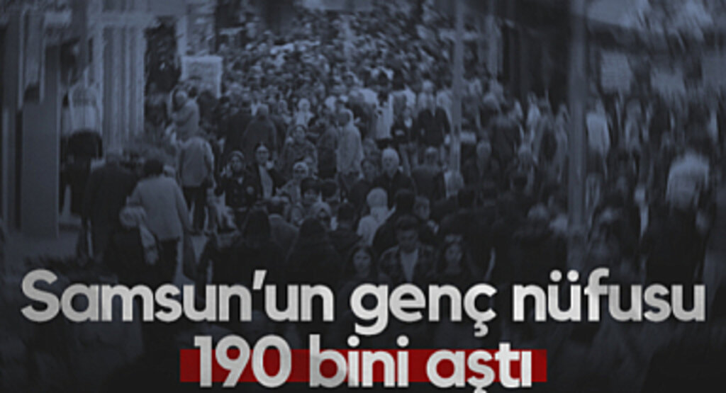 Samsun’un Genç Nüfusu 190 Bini Aştı