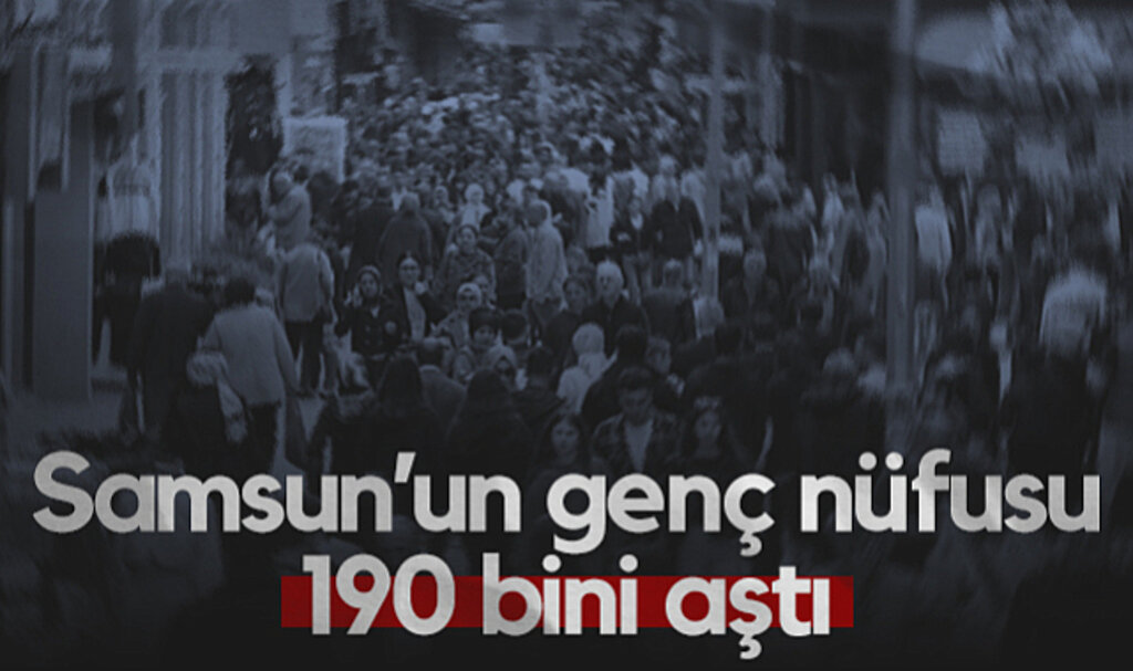 Samsun’un Genç Nüfusu 190 Bini Aştı