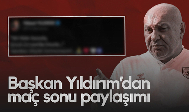 Samsunspor Başkanı Yüksel Yıldırım'dan Trabzonspor Maçı Sonrası Paylaşım