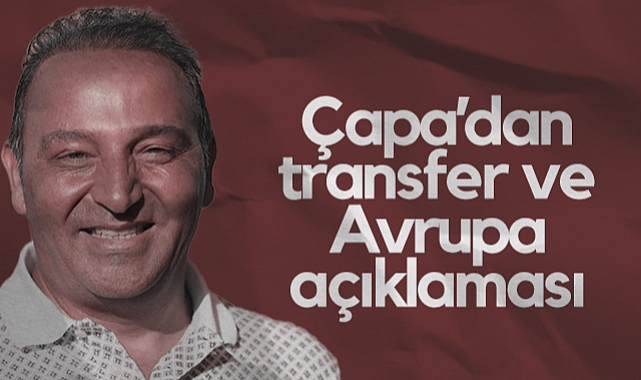Samsunspor'da Fuat Çapa'dan Transfer ve Avrupa Açıklaması