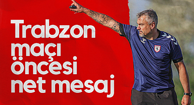 Samsunspor'da Reis’ten Trabzonspor Maçı Öncesi Net Mesaj