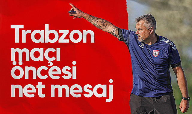 Samsunspor'da Reis’ten Trabzonspor Maçı Öncesi Net Mesaj