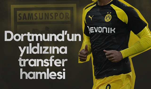Samsunspor'dan Dortmund'un Yıldızına Transfer Hamlesi