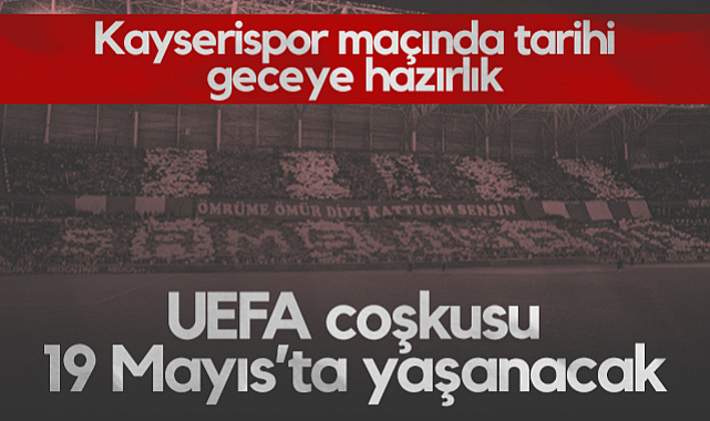 Samsunspor-Kayserispor Maçında Tarihi Geceye Hazırlık! UEFA Coşkusu 19 Mayıs Stadyumu'nda Yaşanacak
