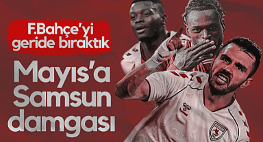 Samsunspor Mayıs Ayına Damga Vurdu! Fenerbahçe'yi Geride Bıraktı...