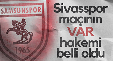 Samsunspor - Sivasspor Maçının VAR Hakemi Belli Oldu