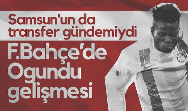 Samsunspor'un da Transfer Gündemindeydi! Fenerbahçe'de Ogundu Gelişmesi...