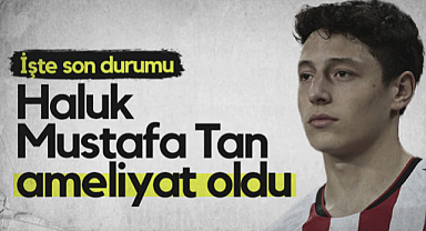 Samsunsporlu Haluk Mustafa Tan Ameliyat Oldu! İşte Son Durumu...