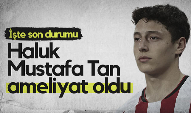 Samsunsporlu Haluk Mustafa Tan Ameliyat Oldu! İşte Son Durumu...