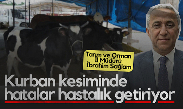 Tarım ve Orman İl Müdürü İbrahim Sağlam: Kurbanlık Seçimi ve Kesiminde Bunlara Dikkat!