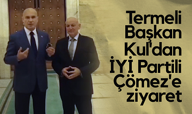 Terme Belediye Başkanı Şenol Kul Kul'dan İYİ Parti Milletvekili Turhan Çömez'e Ziyaret