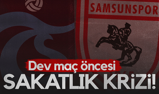 Trabzonspor-Samsunspor Derbisi Öncesi Sakatlık Krizi