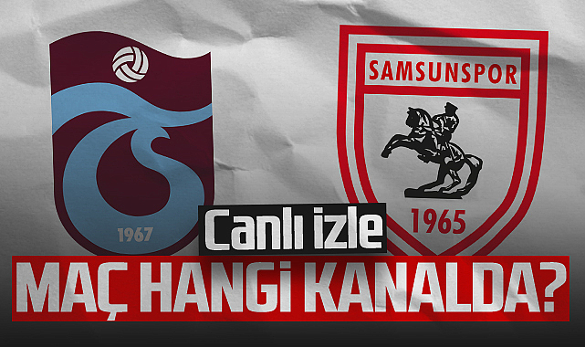 Trabzonspor - Samsunspor Maçı Canlı İzle