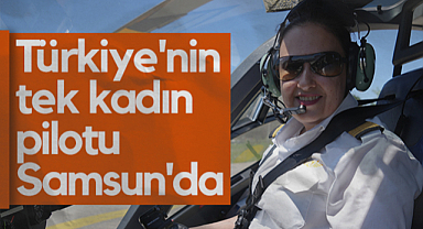 Türkiye'nin Tek Kadın Pilotu Samsun'da! Hayat Kurtaran Kadın Pilot...