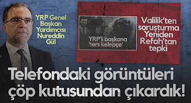 Yeniden Refah Partisi Genel Başkan Yardımcısı Nureddin Gül'den Çarpıcı İddia: Telefondaki Görüntüleri Çöp Kutusundan Çıkardık!